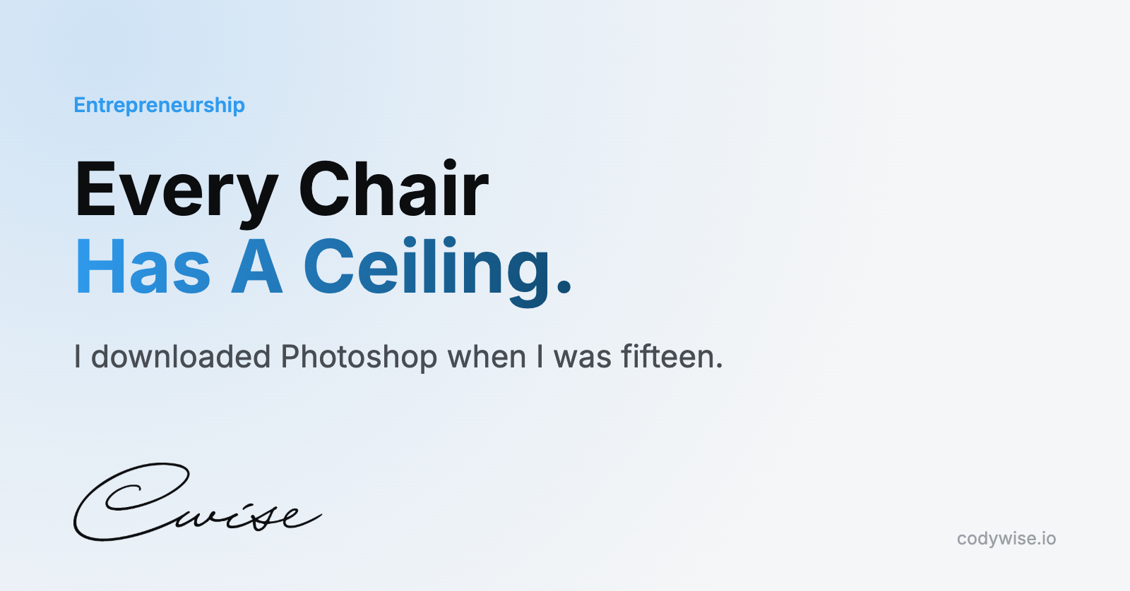 Card reading Every Chair Has A Ceiling. I downloaded Photoshop when I was fifteen.