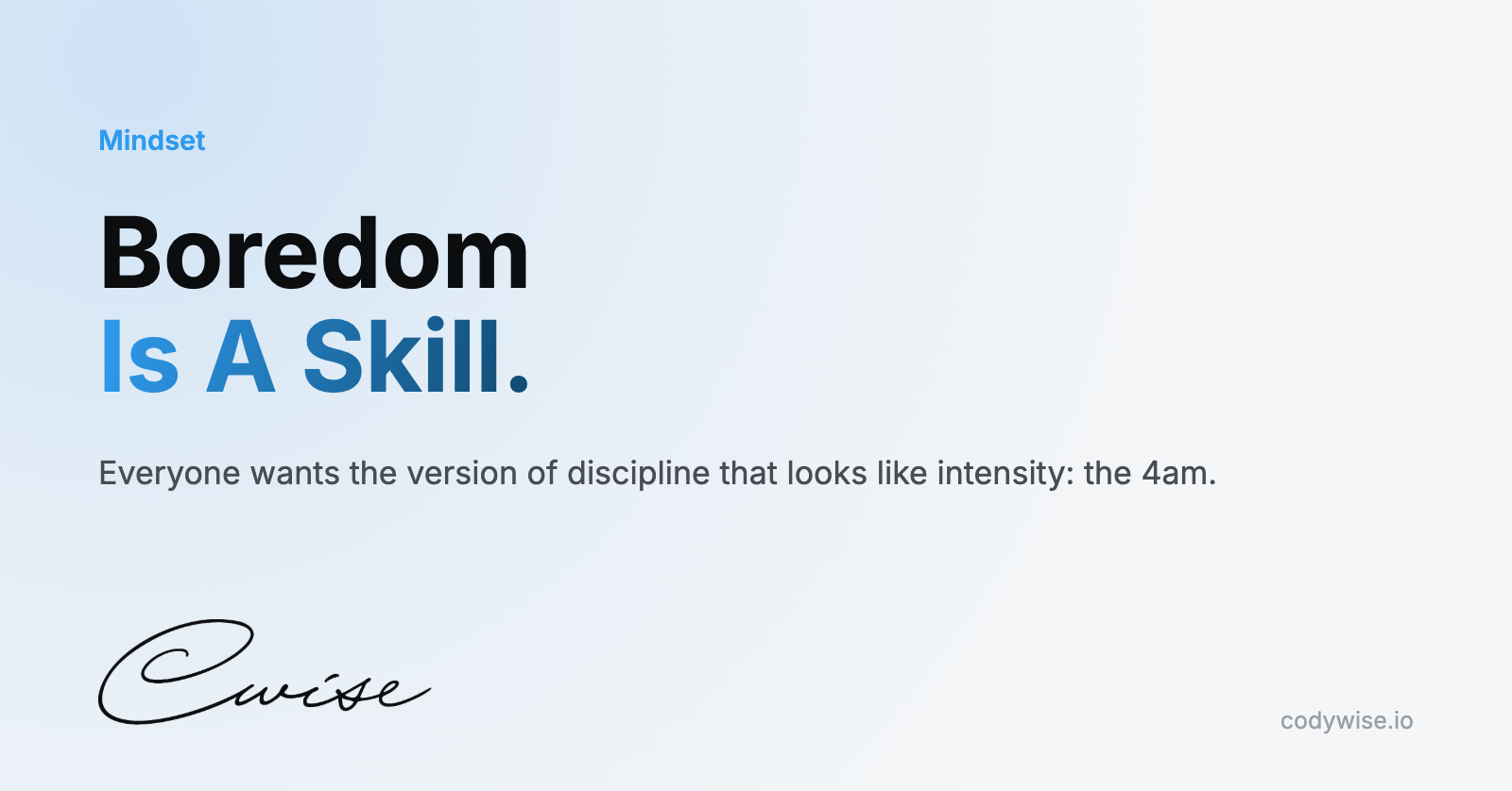 Card reading Boredom Is A Skill. Everyone wants the version of discipline that looks like intensity: the 4am.