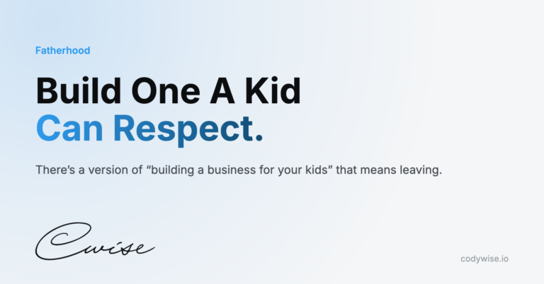 Card reading Build One A Kid Can Respect. There’s a version of “building a business for your kids” that means leaving.