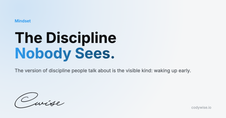 Card reading The Discipline Nobody Sees. The version of discipline people talk about is the visible kind: waking up early.