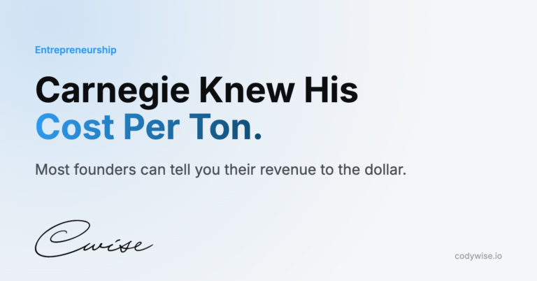 Card reading Carnegie Knew His Cost Per Ton. Most founders can tell you their revenue to the dollar.